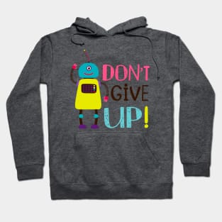 Robot Don T Give Up Hoodie